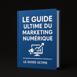Le guide ultime du marketing numérique