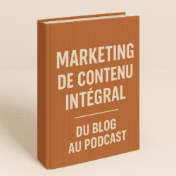 Marketing de contenu intégral : Du blog au podcast