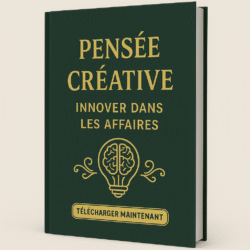 Pensée créative : Innover dans les affaires