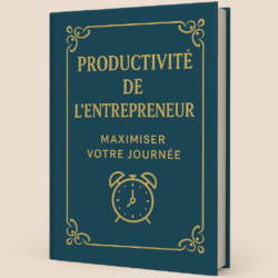 Productivité de l’entrepreneur : Maximiser votre journée