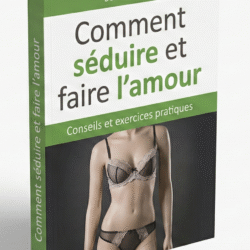COMMENT SEDUIRE ET FAIRE L'AMOUR