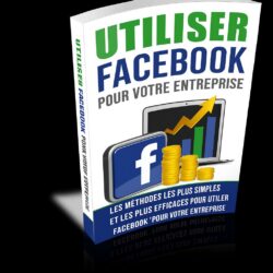 UTILISEZ FACEBOOK POUR VOTRE ENTREPRISE EN LIGNE